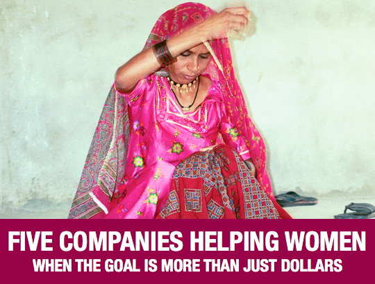 Five Companies Helping Women: When the Goal is More than Just Dollars